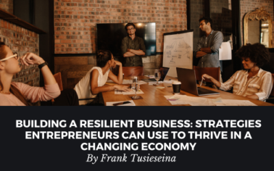 Building a Resilient Business: Strategies Entrepreneurs Can Use to Thrive in a Changing Economy