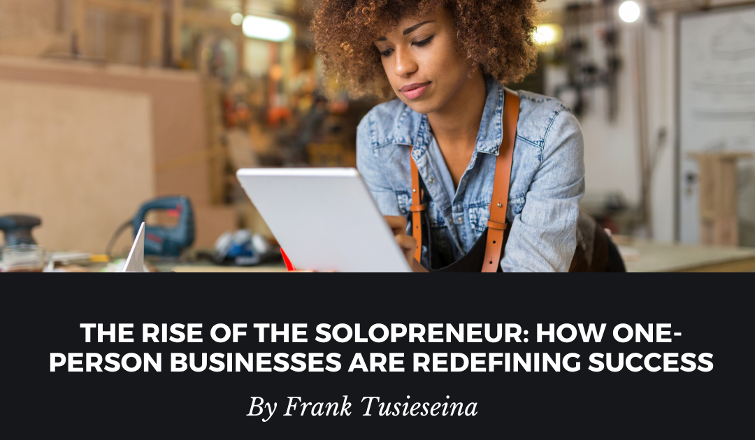 The Rise of the Solopreneur: How One-Person Businesses Are Redefining Success